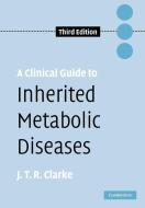 A Clinical Guide to Inherited Metabolic Diseases di Joe T. R. Clarke edito da Cambridge University Press