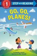 Go, Go, Planes! di Jennifer Liberts edito da RANDOM HOUSE