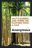 May's Garden, and Where the Flowers Went di Anonymous edito da Trieste Publishing
