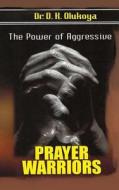 The Power of Aggressive Prayer Warriors di Dr D. K. Olukoya edito da Mountain of Fire & Miracles Ministries