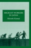 Migrant Workers In Japan di Hiroshi Komai edito da Routledge