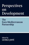 Perspectives on Development: the Euro-Mediterranean Partnership di George Joffe edito da Routledge