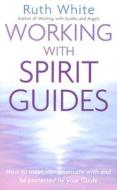 Working With Spirit Guides di Ruth White edito da Judy Piatkus Publishers Ltd