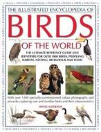 The Illustrated Encyclopedia Of Birds Of The World di David Alderton edito da Anness Publishing
