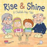 Rise & Shine: A Challah-Day Tale di Karen Ostrove edito da Kar-Ben Publishing