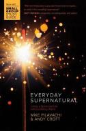Everyday Supernatural di Mike Pilavachi, Andy Croft edito da David C Cook Publishing Company