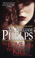 To Love and to Kill di M. William Phelps edito da PINNACLE BOOKS