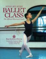 Step-By-Step Ballet Class di Royal Academy of Dancing edito da Contemporary Books Inc