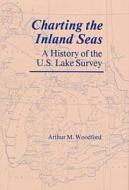 Charting The Inland Seas di Arthur M. Woodford edito da Wayne State University Press