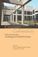 Creating Community: Life and Learning at Montgomery's Black University edito da UNIV OF ALABAMA PR
