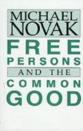 Free Persons And The Common Good di Michael Novak edito da Madison Books, Inc