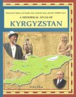 A Historical Atlas of Kyrgyzstan di Aisha Khan edito da Rosen Publishing Group