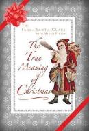 The True Meaning of Christmas di Santa Claus, Mitch Finley edito da CROSSROAD PUB