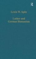 Luther And German Humanism di Lewis W. Spitz edito da Taylor & Francis Ltd