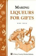 Making Liqueurs For Gifts di Freid edito da Storey Books
