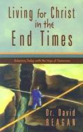 Living for Christ in the End Times di David Reagan edito da New Leaf Press (AR)