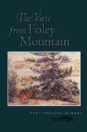 The View From Foley Mountain di Peri Phillips McQuay edito da Natural Heritage Books