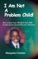 I Am Not a Problem Child di Marquise Cormier edito da Professional Publishing