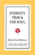 Eternity, Time & The Soul di Richard Gotch Robinson edito da Last Teller Press