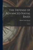 The Defense of Advanced Naval Bases: Logistics edito da LIGHTNING SOURCE INC