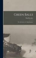 Green Balls: The Adventure of a Night-Bomber di Paul Bewsher edito da LEGARE STREET PR