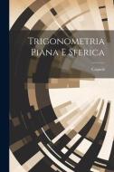 Trigonometria Piana E Sferica di Cagnoli (Antonio M. ). edito da LEGARE STREET PR