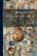 Rhapsodies Hongroise, no. 2 di Franz Liszt, Rafael Joseffy edito da LEGARE STREET PR