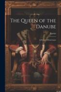 The Queen of the Danube: A Story of Montenegro di Xavier edito da LEGARE STREET PR