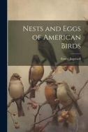 Nests and Eggs of American Birds di Ernest Ingersoll edito da LEGARE STREET PR