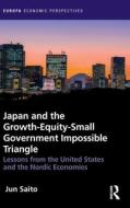 Japan And The Growth-Equity-Small Government Impossible Triangle di Jun Saito edito da Taylor & Francis Ltd