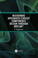 Microwave Integrated Circuit Components Design Through MATLAB (R) di S Raghavan edito da Taylor & Francis Ltd