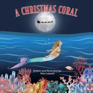 The Christmas Coral di Nina Leipold edito da LIGHTNING SOURCE INC