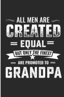 All Men Are Created Equal But Only the Finest Are Promoted to Grandpa: Granddaddy Blank Lined Note Book di Jen V. Pitman edito da INDEPENDENTLY PUBLISHED
