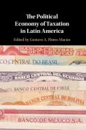 The Political Economy Of Taxation In Latin America edito da Cambridge University Press