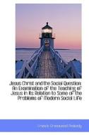 Jesus Christ And The Social Question di Francis Greenwood Peabody edito da Bibliolife