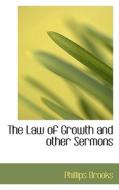 The Law Of Growth And Other Sermons di Phillips Brooks edito da Bibliolife