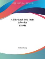 A New Rock Vole from Labrador (1898) di Outram Bangs edito da Kessinger Publishing