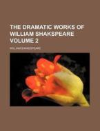 The Dramatic Works of William Shakspeare Volume 2 di William Shakespeare edito da Rarebooksclub.com