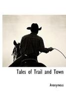 Tales of Trail and Town di Anonymous edito da BCR (BIBLIOGRAPHICAL CTR FOR R