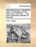 Diaria Britannica; Or, The British Diary di John Cotes edito da Gale Ecco, Print Editions