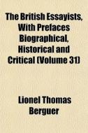 The British Essayists, With Prefaces Bio di Lionel Thomas Berguer edito da General Books