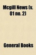 Mcgill News V. 01 No. 2 di General Books edito da General Books