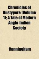 Chronicles Of Dustypore Volume 1 ; A Ta di Cunningham edito da General Books