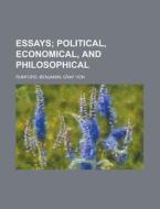 Essays; Political, Economical, And Philo di Benjamin Rumford edito da Rarebooksclub.com