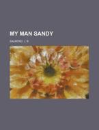 My Man Sandy di J. B. Salmond edito da Rarebooksclub.com