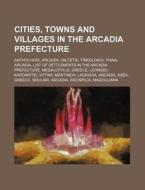 Cities, Towns And Villages In The Arcadi di Books Llc edito da Books LLC