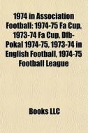 1974 In Association Football: 1974-75 Fa di Books Llc edito da Books LLC, Wiki Series