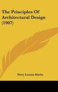 The Principles of Architectural Design (1907) di Percy Leman Marks edito da Kessinger Publishing