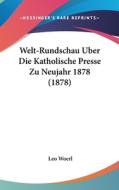 Welt-Rundschau Uber Die Katholische Presse Zu Neujahr 1878 (1878) di Leo Woerl edito da Kessinger Publishing