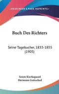 Buch Des Richters: Seine Tagebucher, 1833-1855 (1905) di Soren Kierkegaard, Hermann Gottsched edito da Kessinger Publishing